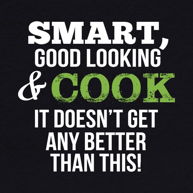 Cook Funny Gift - Smart,Good Looking by divawaddle